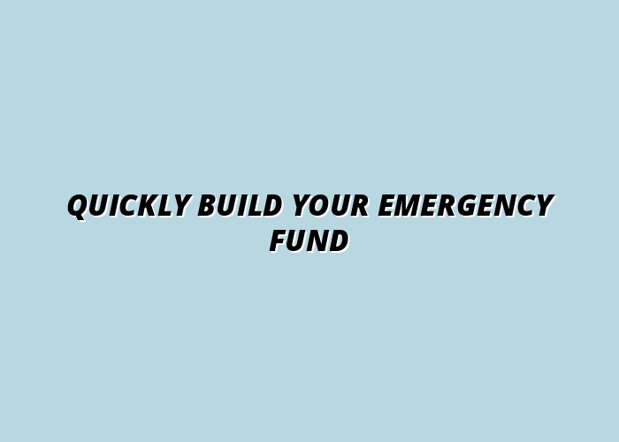Quickly Build Your Emergency Fund