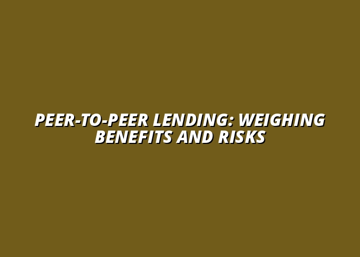 Peer-to-Peer Lending: Weighing Benefits and Risks